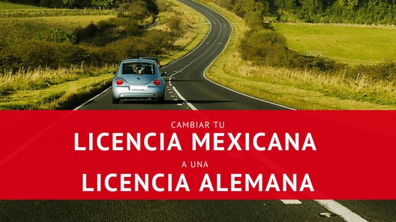 Cambiar tu licencia mexicana por una alemana