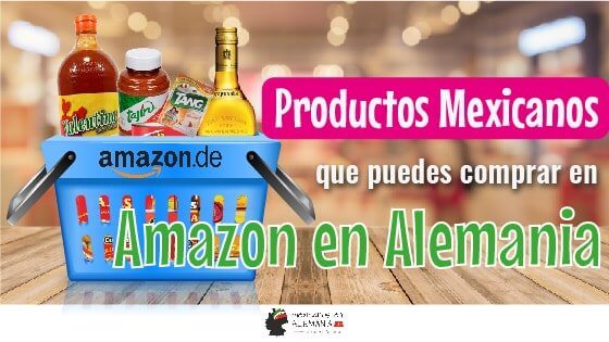 Productos Mexicanos que puedes comprar en Amazon en Alemania
